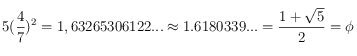  5 (\frac {4} {7})^2 = 1,63265306122... \approx 1.6180339... = \frac {1 + \sqrt{5}}{2} = \phi 